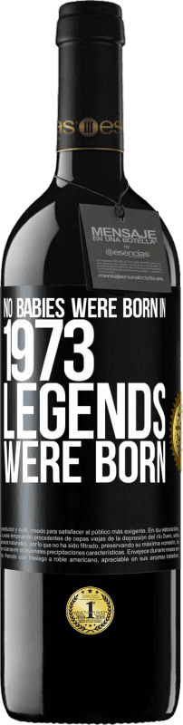 39,95 € Free Shipping | Red Wine RED Edition MBE Reserve No babies were born in 1973. Legends were born Black Label. Customizable label Reserve 12 Months Harvest 2016 Tempranillo