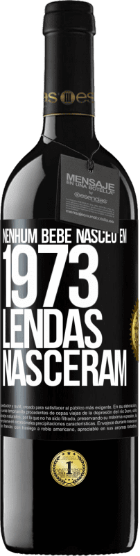 39,95 € Envio grátis | Vinho tinto Edição RED MBE Reserva Nenhum bebê nasceu em 1973. Lendas nasceram Etiqueta Preta. Etiqueta personalizável Reserva 12 Meses Colheita 2015 Tempranillo