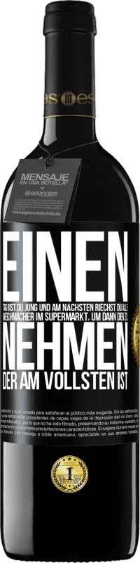 39,95 € Kostenloser Versand | Rotwein RED Ausgabe MBE Reserve Einen Tag bist du jung und am nächsten riechst du alle Weichmacher im Supermarkt, um dann den zu nehmen, der am vollsten ist Schwarzes Etikett. Anpassbares Etikett Reserve 12 Monate Ernte 2015 Tempranillo