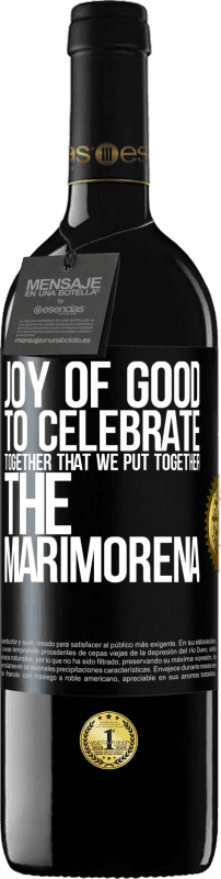 39,95 € Free Shipping | Red Wine RED Edition MBE Reserve Joy of good, to celebrate together that we put together the marimorena Black Label. Customizable label Reserve 12 Months Harvest 2015 Tempranillo