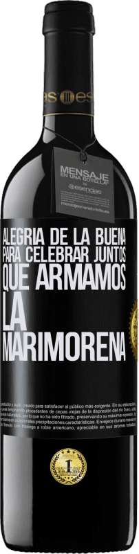 39,95 € Envío gratis | Vino Tinto Edición RED MBE Reserva Alegría de la buena, para celebrar juntos que armamos la marimorena Etiqueta Negra. Etiqueta personalizable Reserva 12 Meses Cosecha 2015 Tempranillo