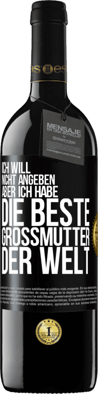 39,95 € Kostenloser Versand | Rotwein RED Ausgabe MBE Reserve Ich will nicht angeben, aber ich habe die beste Großmutter der Welt Schwarzes Etikett. Anpassbares Etikett Reserve 12 Monate Ernte 2015 Tempranillo