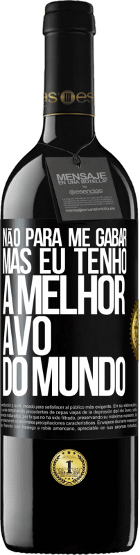 39,95 € Envio grátis | Vinho tinto Edição RED MBE Reserva Não para me gabar, mas eu tenho a melhor avó do mundo Etiqueta Preta. Etiqueta personalizável Reserva 12 Meses Colheita 2015 Tempranillo