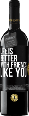 39,95 € Free Shipping | Red Wine RED Edition MBE Reserve Life is better, with friends like you Black Label. Customizable label Reserve 12 Months Harvest 2014 Tempranillo