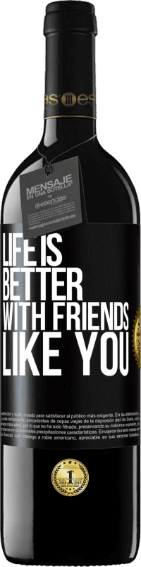 39,95 € Free Shipping | Red Wine RED Edition MBE Reserve Life is better, with friends like you Black Label. Customizable label Reserve 12 Months Harvest 2015 Tempranillo