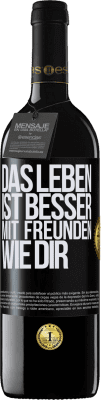 39,95 € Kostenloser Versand | Rotwein RED Ausgabe MBE Reserve Das Leben ist besser, mit Freunden wie dir Schwarzes Etikett. Anpassbares Etikett Reserve 12 Monate Ernte 2015 Tempranillo