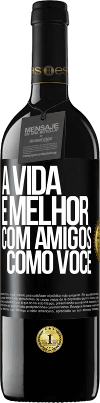 39,95 € Envio grátis | Vinho tinto Edição RED MBE Reserva A vida é melhor, com amigos como você Etiqueta Preta. Etiqueta personalizável Reserva 12 Meses Colheita 2015 Tempranillo