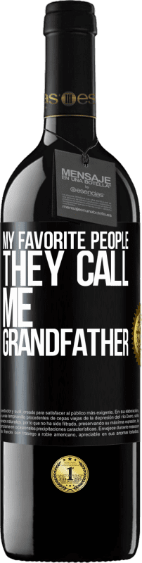 39,95 € Free Shipping | Red Wine RED Edition MBE Reserve My favorite people, they call me grandfather Black Label. Customizable label Reserve 12 Months Harvest 2014 Tempranillo