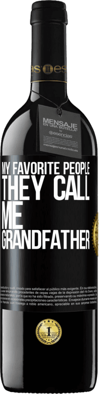 39,95 € Free Shipping | Red Wine RED Edition MBE Reserve My favorite people, they call me grandfather Black Label. Customizable label Reserve 12 Months Harvest 2015 Tempranillo