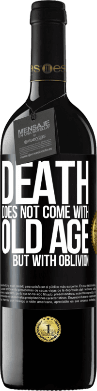 39,95 € Free Shipping | Red Wine RED Edition MBE Reserve Death does not come with old age, but with oblivion Black Label. Customizable label Reserve 12 Months Harvest 2015 Tempranillo