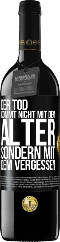 39,95 € Kostenloser Versand | Rotwein RED Ausgabe MBE Reserve Der Tod kommt nicht mit dem Alter, sondern mit dem Vergessen Schwarzes Etikett. Anpassbares Etikett Reserve 12 Monate Ernte 2015 Tempranillo