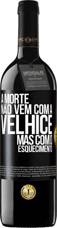 39,95 € Envio grátis | Vinho tinto Edição RED MBE Reserva A morte não vem com a velhice, mas com o esquecimento Etiqueta Preta. Etiqueta personalizável Reserva 12 Meses Colheita 2015 Tempranillo