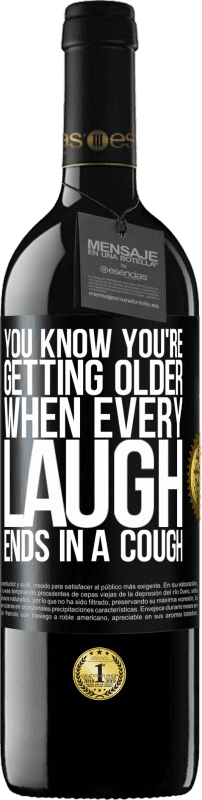 39,95 € Бесплатная доставка | Красное вино Издание RED MBE Бронировать Вы знаете, что становитесь старше, когда каждый смех заканчивается кашлем Черная метка. Настраиваемая этикетка Бронировать 12 Месяцы Урожай 2014 Tempranillo
