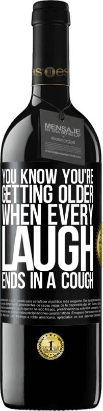 39,95 € Free Shipping | Red Wine RED Edition MBE Reserve You know you're getting older, when every laugh ends in a cough Black Label. Customizable label Reserve 12 Months Harvest 2015 Tempranillo