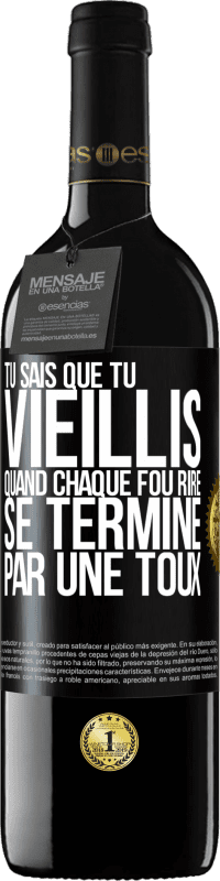 39,95 € Envoi gratuit | Vin rouge Édition RED MBE Réserve Tu sais que tu vieillis quand chaque fou rire se termine par une toux Étiquette Noire. Étiquette personnalisable Réserve 12 Mois Récolte 2015 Tempranillo