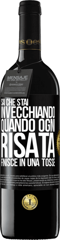 39,95 € Spedizione Gratuita | Vino rosso Edizione RED MBE Riserva Sai che stai invecchiando, quando ogni risata finisce in una tosse Etichetta Nera. Etichetta personalizzabile Riserva 12 Mesi Raccogliere 2015 Tempranillo