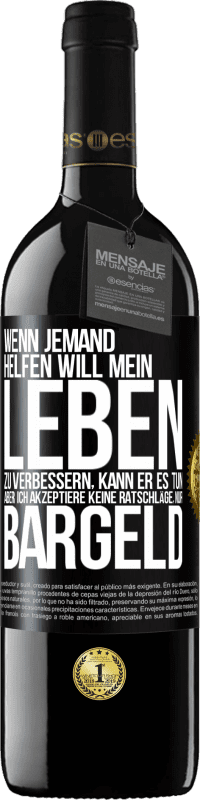 39,95 € Kostenloser Versand | Rotwein RED Ausgabe MBE Reserve Wenn jemand helfen will mein Leben zu verbessern, kann er es tun. Aber ich akzeptiere keine Ratschläge, nur Bargeld Schwarzes Etikett. Anpassbares Etikett Reserve 12 Monate Ernte 2015 Tempranillo