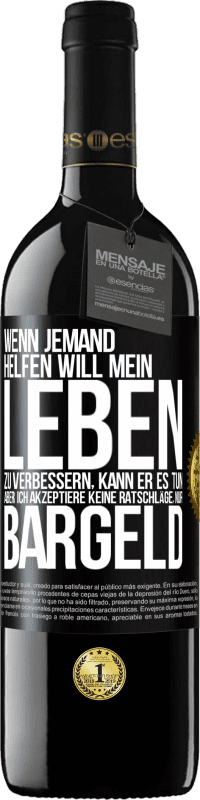 39,95 € Kostenloser Versand | Rotwein RED Ausgabe MBE Reserve Wenn jemand helfen will mein Leben zu verbessern, kann er es tun. Aber ich akzeptiere keine Ratschläge, nur Bargeld Schwarzes Etikett. Anpassbares Etikett Reserve 12 Monate Ernte 2016 Tempranillo