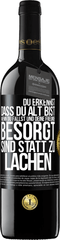 39,95 € Kostenloser Versand | Rotwein RED Ausgabe MBE Reserve Du erkennst, dass du alt bist, wenn du fällst und deine Freunde besorgt sind statt zu lachen Schwarzes Etikett. Anpassbares Etikett Reserve 12 Monate Ernte 2015 Tempranillo