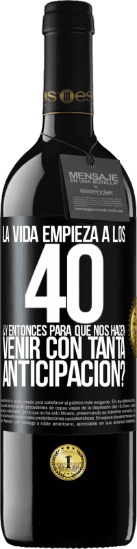 39,95 € Envío gratis | Vino Tinto Edición RED MBE Reserva La vida empieza a los 40.¿Y entonces para qué nos hacen venir con tanta anticipación? Etiqueta Negra. Etiqueta personalizable Reserva 12 Meses Cosecha 2015 Tempranillo