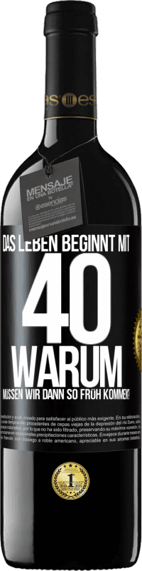 39,95 € Kostenloser Versand | Rotwein RED Ausgabe MBE Reserve Das Leben beginnt mit 40. Warum müssen wir dann so früh kommen? Schwarzes Etikett. Anpassbares Etikett Reserve 12 Monate Ernte 2015 Tempranillo