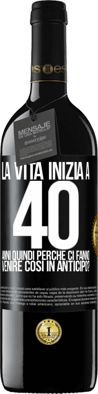 39,95 € Spedizione Gratuita | Vino rosso Edizione RED MBE Riserva La vita inizia a 40 anni. Quindi perché ci fanno venire così in anticipo? Etichetta Nera. Etichetta personalizzabile Riserva 12 Mesi Raccogliere 2015 Tempranillo