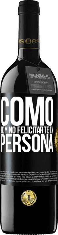 39,95 € Envío gratis | Vino Tinto Edición RED MBE Reserva Como hoy no felicitarte, en persona Etiqueta Negra. Etiqueta personalizable Reserva 12 Meses Cosecha 2015 Tempranillo