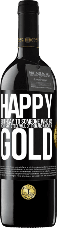 39,95 € Free Shipping | Red Wine RED Edition MBE Reserve Happy birthday to someone who has nerves of steel, will of iron and a heart of gold Black Label. Customizable label Reserve 12 Months Harvest 2015 Tempranillo