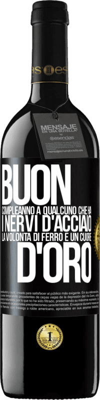 39,95 € Spedizione Gratuita | Vino rosso Edizione RED MBE Riserva Buon compleanno a qualcuno che ha i nervi d'acciaio, la volontà di ferro e un cuore d'oro Etichetta Nera. Etichetta personalizzabile Riserva 12 Mesi Raccogliere 2015 Tempranillo