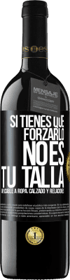 39,95 € Envío gratis | Vino Tinto Edición RED MBE Reserva Si tienes que forzarlo, no es tu talla. Aplicable a ropa, calzado y relaciones Etiqueta Negra. Etiqueta personalizable Reserva 12 Meses Cosecha 2015 Tempranillo