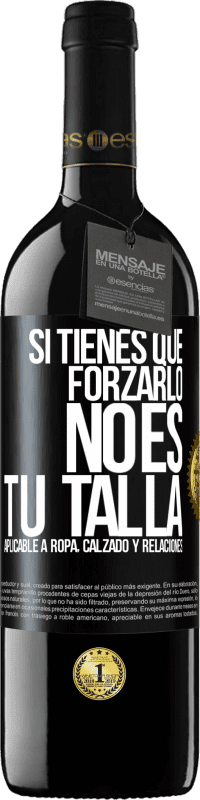 39,95 € Envío gratis | Vino Tinto Edición RED MBE Reserva Si tienes que forzarlo, no es tu talla. Aplicable a ropa, calzado y relaciones Etiqueta Negra. Etiqueta personalizable Reserva 12 Meses Cosecha 2014 Tempranillo