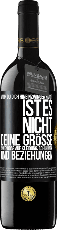 39,95 € Kostenloser Versand | Rotwein RED Ausgabe MBE Reserve Wenn du dich hineinzwingen musst, ist es nicht deine Größe. Anwendbar auf Kleidung, Schuhwerk und Beziehungen Schwarzes Etikett. Anpassbares Etikett Reserve 12 Monate Ernte 2014 Tempranillo