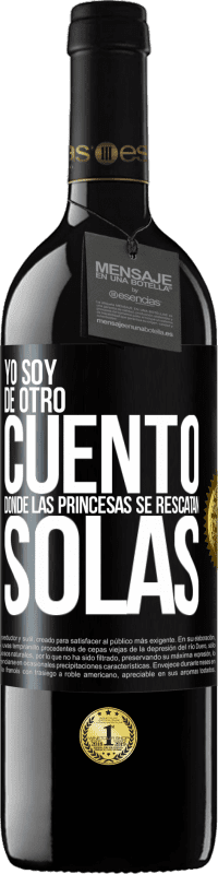 39,95 € Envío gratis | Vino Tinto Edición RED MBE Reserva Yo soy de otro cuento donde las princesas se rescatan solas Etiqueta Negra. Etiqueta personalizable Reserva 12 Meses Cosecha 2014 Tempranillo