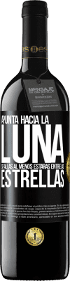 39,95 € Envío gratis | Vino Tinto Edición RED MBE Reserva Apunta a la Luna, si fallas al menos estarás entre las estrellas Etiqueta Negra. Etiqueta personalizable Reserva 12 Meses Cosecha 2015 Tempranillo