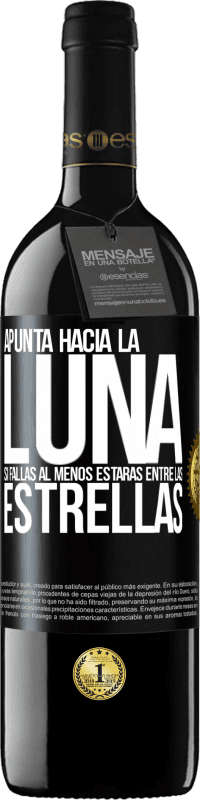 39,95 € Envío gratis | Vino Tinto Edición RED MBE Reserva Apunta a la Luna, si fallas al menos estarás entre las estrellas Etiqueta Negra. Etiqueta personalizable Reserva 12 Meses Cosecha 2014 Tempranillo