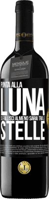 39,95 € Spedizione Gratuita | Vino rosso Edizione RED MBE Riserva Punta alla luna, se fallisci almeno sarai tra le stelle Etichetta Nera. Etichetta personalizzabile Riserva 12 Mesi Raccogliere 2014 Tempranillo