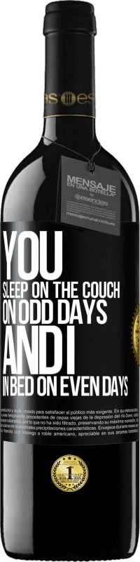 39,95 € Free Shipping | Red Wine RED Edition MBE Reserve You sleep on the couch on odd days and I in bed on even days Black Label. Customizable label Reserve 12 Months Harvest 2016 Tempranillo