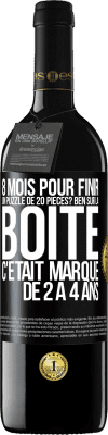 39,95 € Envoi gratuit | Vin rouge Édition RED MBE Réserve 8 mois pour finir un puzzle de 20 pièces? Ben, sur la boîte c'était marqué de 2 à 4 ans Étiquette Noire. Étiquette personnalisable Réserve 12 Mois Récolte 2014 Tempranillo