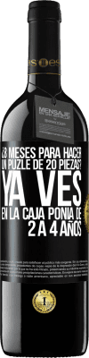 39,95 € Envío gratis | Vino Tinto Edición RED MBE Reserva ¿8 meses para hacer un puzle de 20 piezas? Ya ves, en la caja ponía de 2 a 4 años Etiqueta Negra. Etiqueta personalizable Reserva 12 Meses Cosecha 2014 Tempranillo