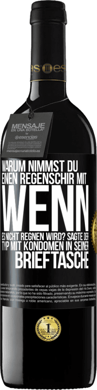 39,95 € Kostenloser Versand | Rotwein RED Ausgabe MBE Reserve Warum nimmst du einen Regenschirm mit, wenn es nicht regnen wird? Sagte der Typ mit Kondomen in seiner Brieftasche. Schwarzes Etikett. Anpassbares Etikett Reserve 12 Monate Ernte 2014 Tempranillo