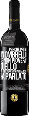 39,95 € Spedizione Gratuita | Vino rosso Edizione RED MBE Riserva Perché prendi un ombrello se non pioverà? Quello con i preservativi nella borsa ha parlato Etichetta Nera. Etichetta personalizzabile Riserva 12 Mesi Raccogliere 2014 Tempranillo