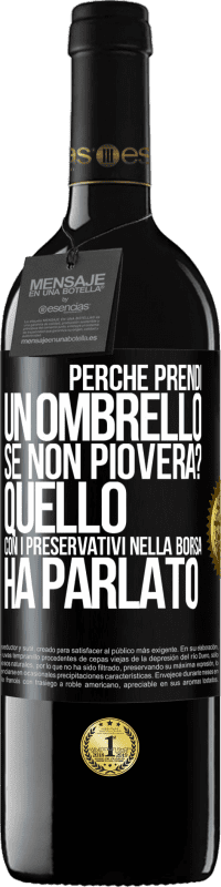 39,95 € Spedizione Gratuita | Vino rosso Edizione RED MBE Riserva Perché prendi un ombrello se non pioverà? Quello con i preservativi nella borsa ha parlato Etichetta Nera. Etichetta personalizzabile Riserva 12 Mesi Raccogliere 2015 Tempranillo