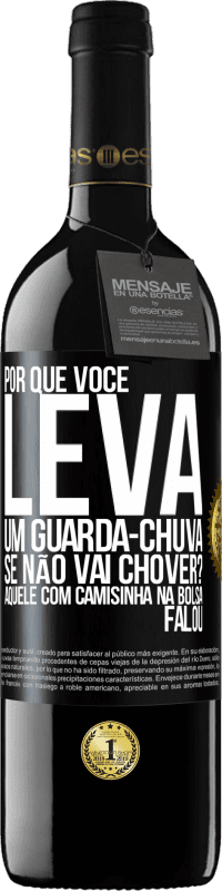 39,95 € Envio grátis | Vinho tinto Edição RED MBE Reserva Por que você leva um guarda-chuva se não vai chover? Aquele com camisinha na bolsa falou Etiqueta Preta. Etiqueta personalizável Reserva 12 Meses Colheita 2014 Tempranillo