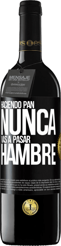 39,95 € Envío gratis | Vino Tinto Edición RED MBE Reserva Haciendo pan nunca vas a pasar hambre Etiqueta Negra. Etiqueta personalizable Reserva 12 Meses Cosecha 2015 Tempranillo