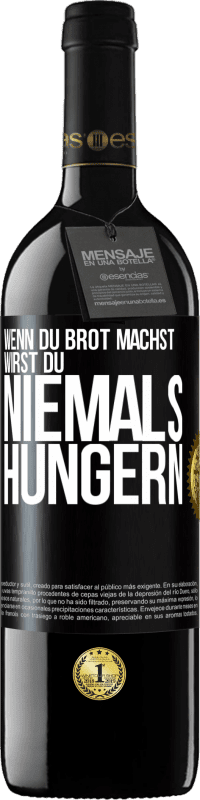 39,95 € Kostenloser Versand | Rotwein RED Ausgabe MBE Reserve Wenn du Brot machst, wirst du niemals hungern Schwarzes Etikett. Anpassbares Etikett Reserve 12 Monate Ernte 2014 Tempranillo