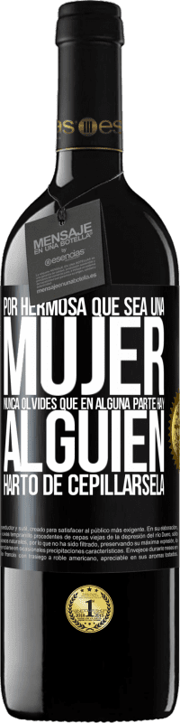 39,95 € Envío gratis | Vino Tinto Edición RED MBE Reserva Por hermosa que sea una mujer nunca olvides que en alguna parte hay alguien harto de cepillársela Etiqueta Negra. Etiqueta personalizable Reserva 12 Meses Cosecha 2014 Tempranillo