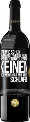 39,95 € Kostenloser Versand | Rotwein RED Ausgabe MBE Reserve Egal wie schön eine Frau ist, vergiss niemals, dass irgendwo jemand keinen Bock mehr hat, mit ihr zu schlafen Schwarzes Etikett. Anpassbares Etikett Reserve 12 Monate Ernte 2015 Tempranillo