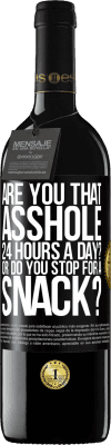 39,95 € Free Shipping | Red Wine RED Edition MBE Reserve Are you that asshole 24 hours a day? Or do you stop for a snack? Black Label. Customizable label Reserve 12 Months Harvest 2016 Tempranillo