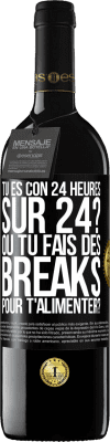 39,95 € Envoi gratuit | Vin rouge Édition RED MBE Réserve Tu es con 24 heures sur 24? Ou tu fais des breaks pour t'alimenter? Étiquette Noire. Étiquette personnalisable Réserve 12 Mois Récolte 2014 Tempranillo