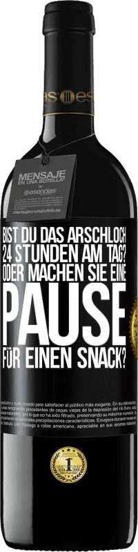 39,95 € Kostenloser Versand | Rotwein RED Ausgabe MBE Reserve Bist du das Arschloch 24 Stunden am Tag? Oder machen Sie eine Pause für einen Snack? Schwarzes Etikett. Anpassbares Etikett Reserve 12 Monate Ernte 2016 Tempranillo
